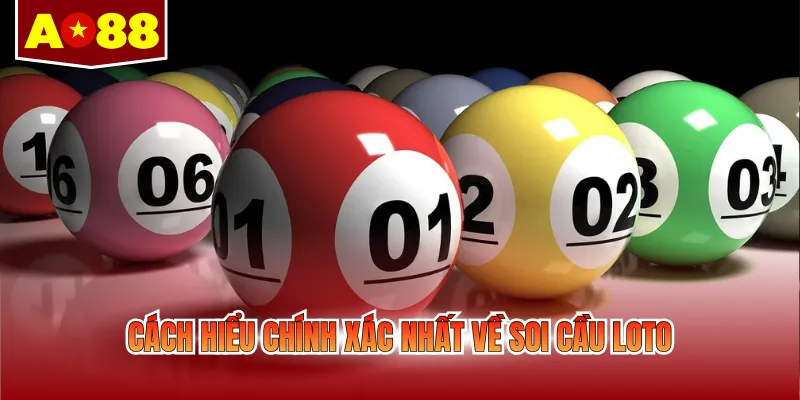 Cách hiểu chính xác nhất về soi cầu loto