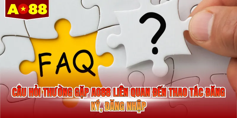 Câu hỏi thường gặp AO88 liên quan đến thao tác đăng ký, đăng nhập