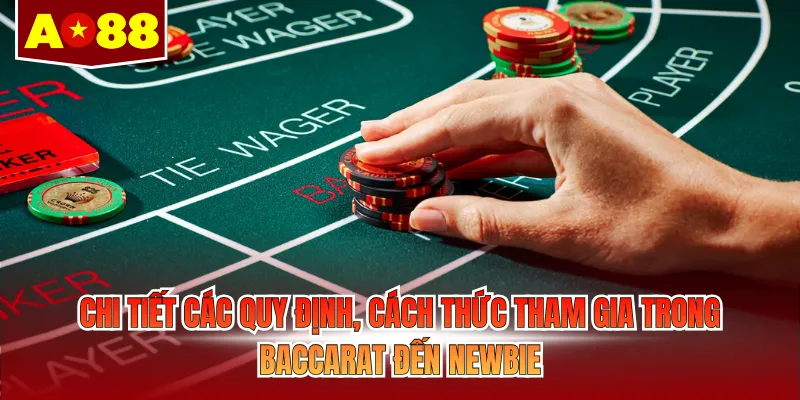Chi tiết các quy định, cách thức tham gia trong Baccarat đến newbie
