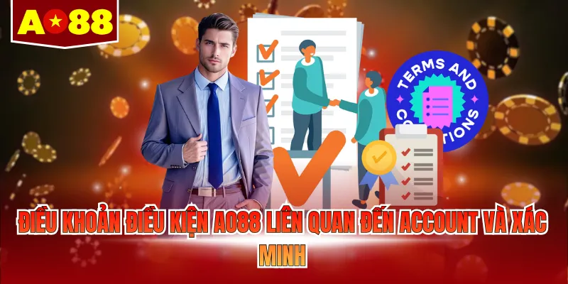 Điều khoản điều kiện AO88 liên quan đến account và xác minh