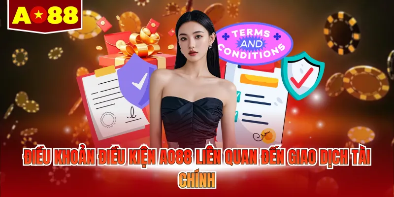 Điều khoản điều kiện AO88 liên quan đến giao dịch tài chính 