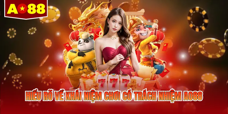 Hiểu rõ về khái niệm chơi có trách nhiệm AO88