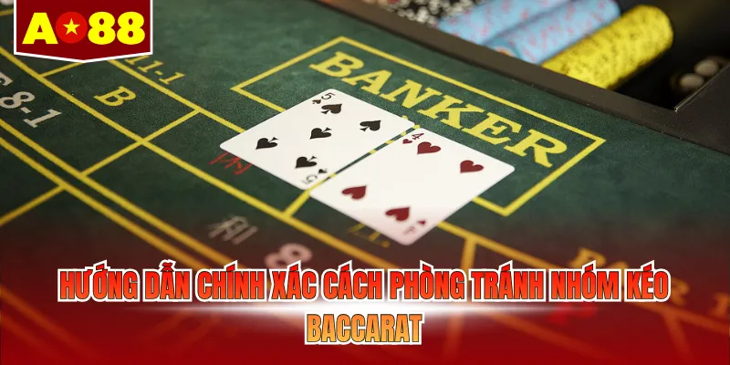 Hướng dẫn chính xác cách phòng tránh nhóm kéo Baccarat