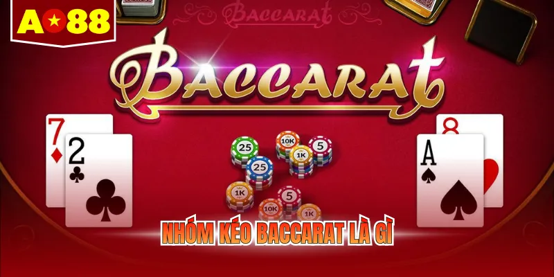 Nhóm Kéo Baccarat Là Gì