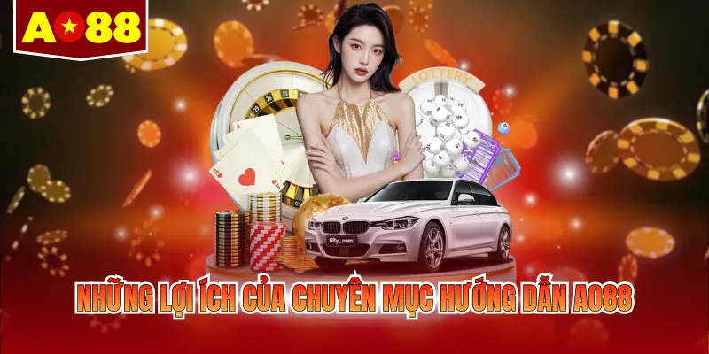 Những lợi ích của chuyên mục hướng dẫn AO88