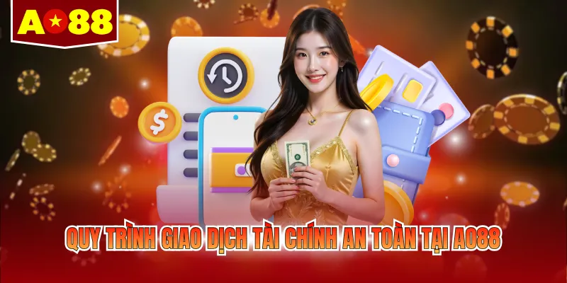 Quy trình giao dịch tài chính an toàn tại AO88