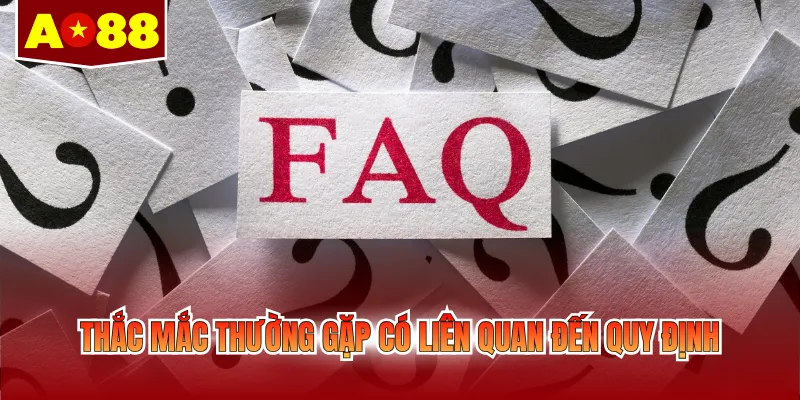 Thắc mắc thường gặp có liên quan đến quy định