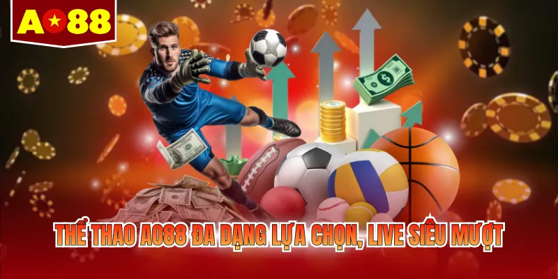 Thể thao AO88 đa dạng lựa chọn, live siêu mượt