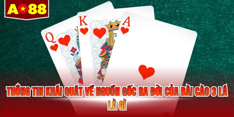 Thông tin khái quát về nguồn gốc ra đời của Bài cào 3 lá là gì 