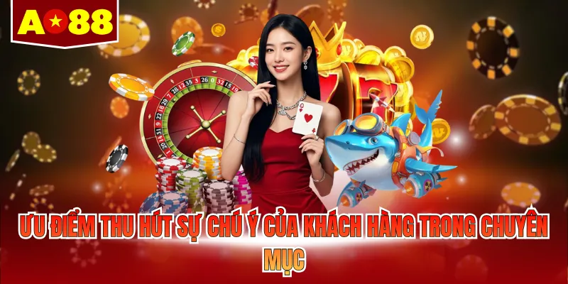 Ưu điểm thu hút sự chú ý của khách hàng trong chuyên mục
