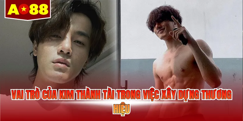 Vai trò của Kim Thành Tài trong việc xây dựng thương hiệu